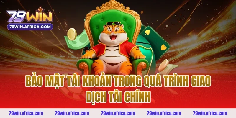 Bảo Mật Tài Khoản Trong Quá Trình Giao Dịch Tài Chính