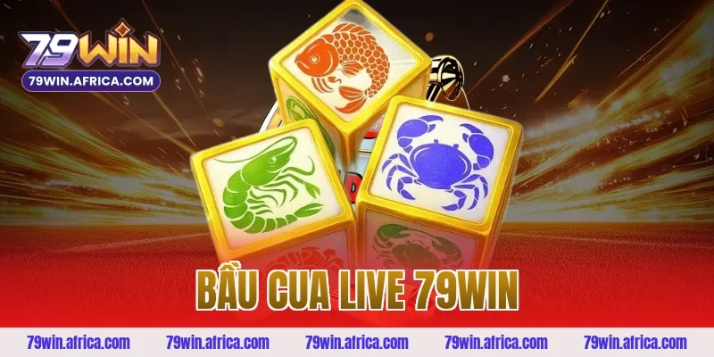 bầu cua live 79win
