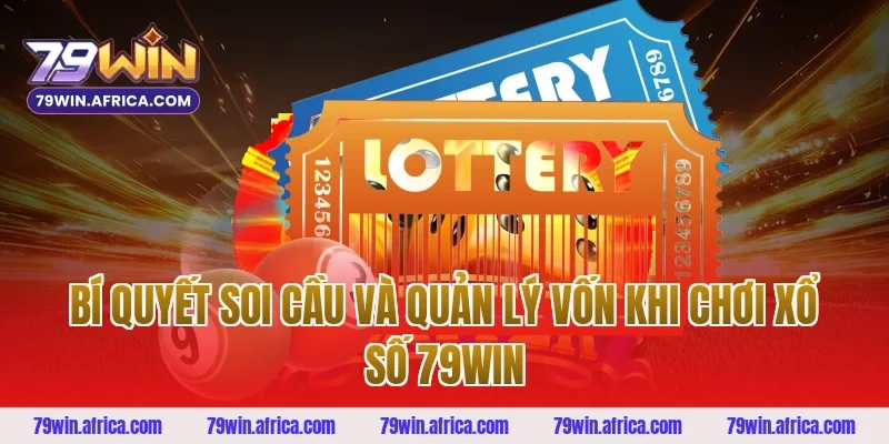 Bí quyết soi cầu và quản lý vốn khi chơi xổ số 79win