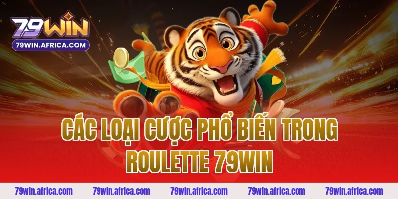 Các Loại Cược Phổ Biến Trong Roulette 79win