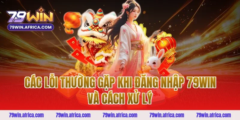 Các lỗi thường gặp khi đăng nhập 79win và cách xử lý