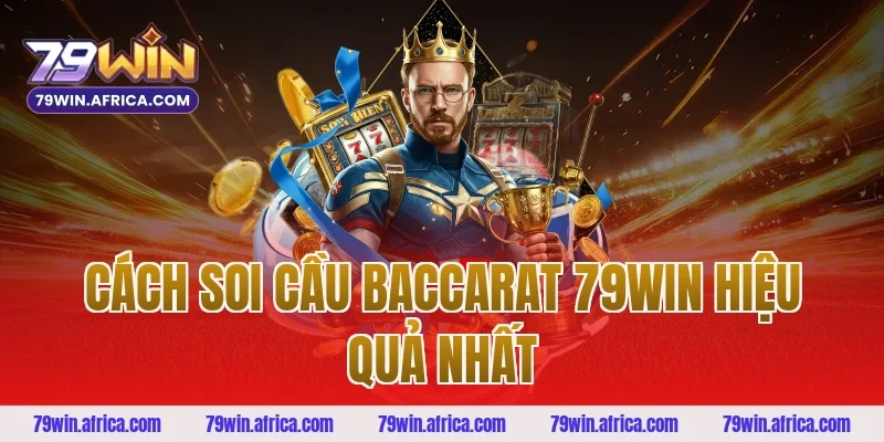 Cách Soi Cầu Baccarat 79win Hiệu Quả Nhất