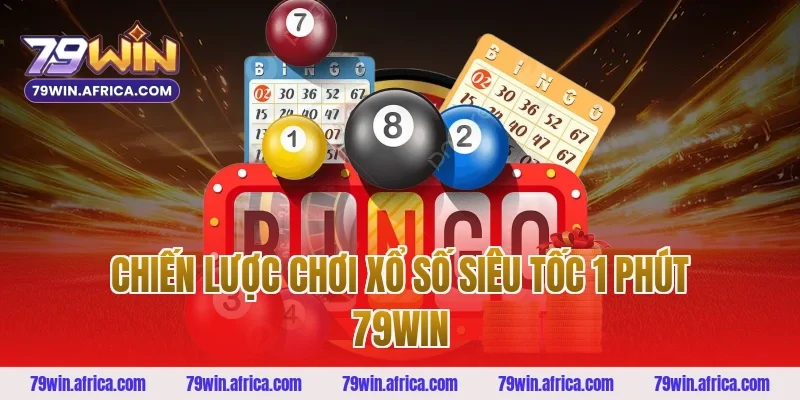 Chiến lược chơi Xổ Số Siêu Tốc 1 Phút 79win