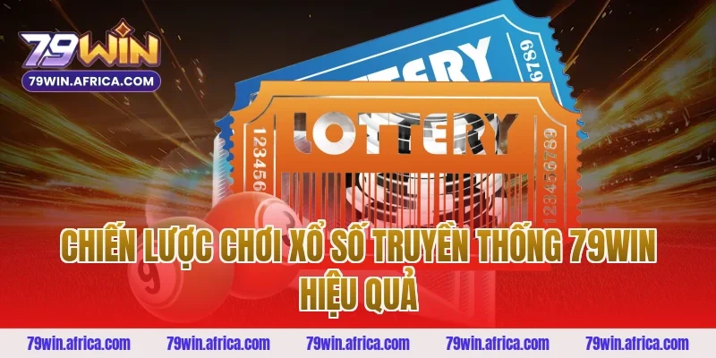 Chiến lược chơi xổ số truyền thống 79win hiệu quả