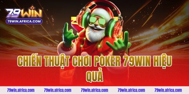 Chiến Thuật Chơi Poker 79win Hiệu Quả