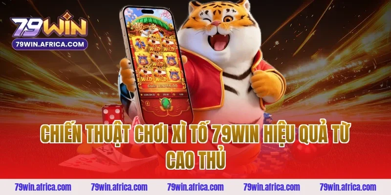 Chiến thuật chơi xì tố 79win hiệu quả từ cao thủ
