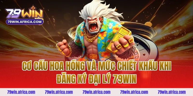 Cơ Cấu Hoa Hồng Và Mức Chiết Khấu Khi Đăng Ký Đại Lý 79win