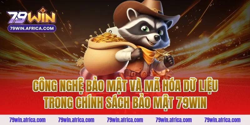 Công nghệ bảo mật và mã hóa dữ liệu trong chính sách bảo mật 79win