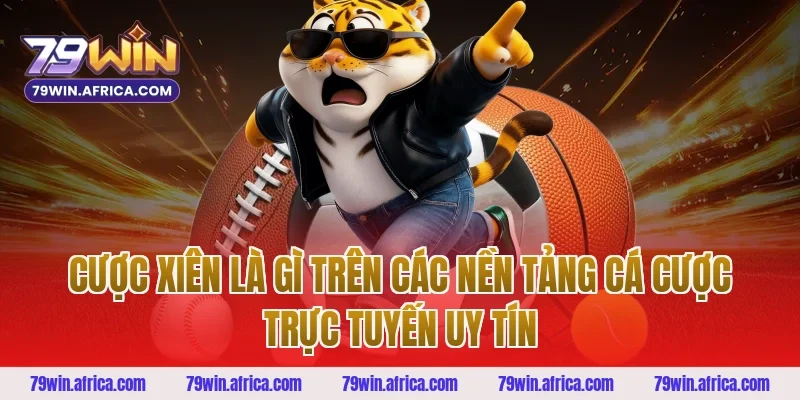 Cược Xiên Là Gì Trên Các Nền Tảng Cá Cược Trực Tuyến Uy Tín