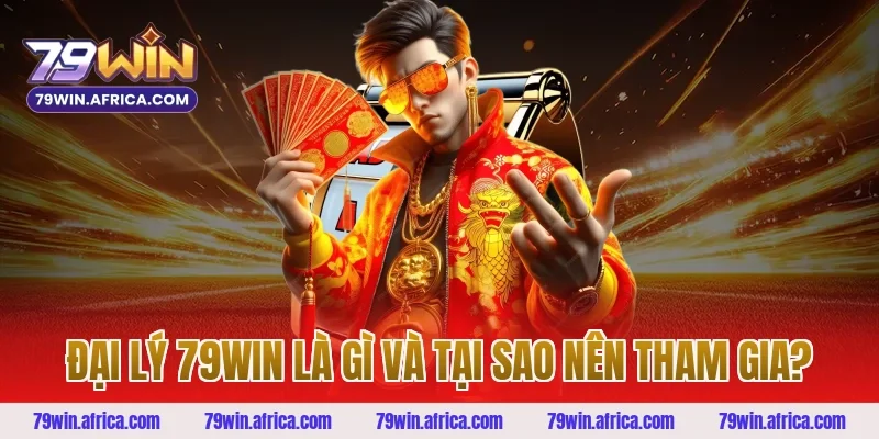 Đại Lý 79win Là Gì Và Tại Sao Nên Tham Gia?