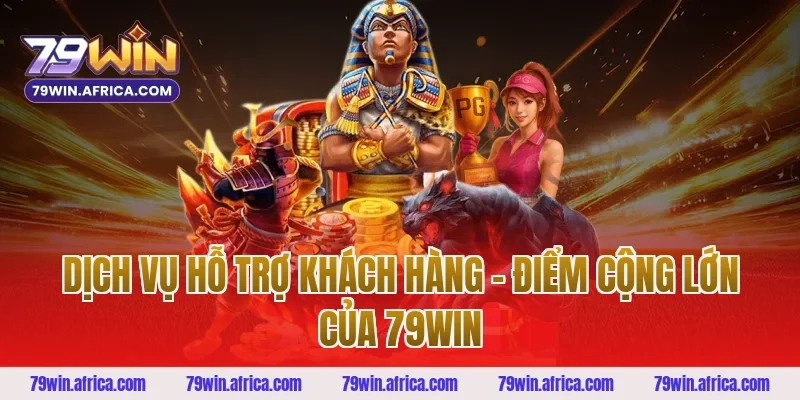 Dịch Vụ Hỗ Trợ Khách Hàng – Điểm Cộng Lớn Của 79win