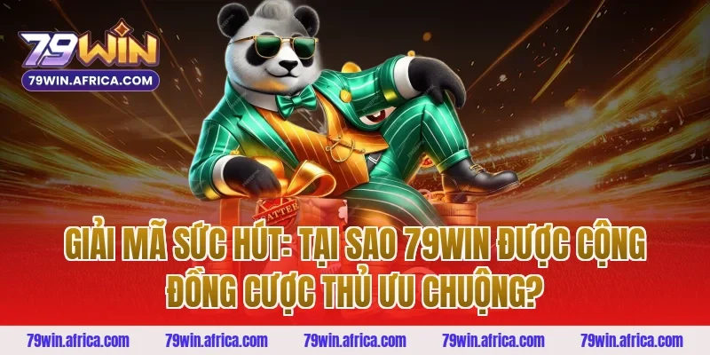 Giải mã sức hút: Tại sao 79WIN được cộng đồng cược thủ ưu chuộng?