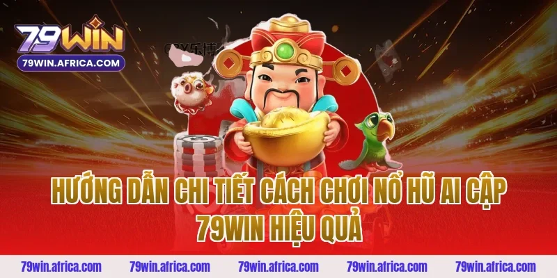 Hướng dẫn chi tiết cách chơi nổ hũ ai cập 79win hiệu quả