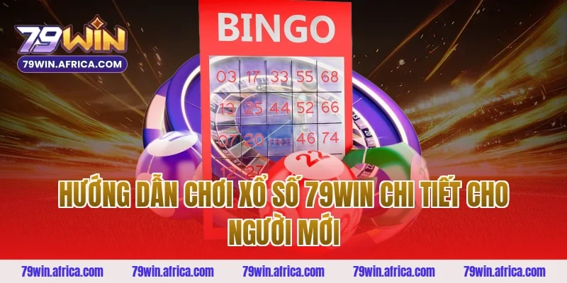 Hướng dẫn chơi xổ số 79win chi tiết cho người mới