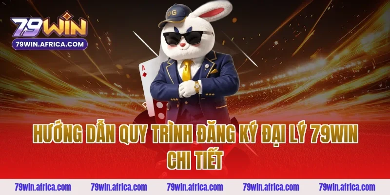 Hướng Dẫn Quy Trình Đăng Ký Đại Lý 79win Chi Tiết