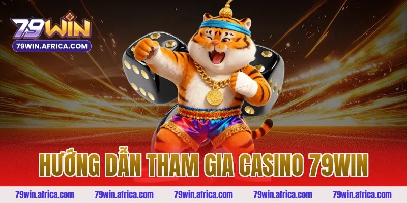 Hướng Dẫn Tham Gia Casino 79win