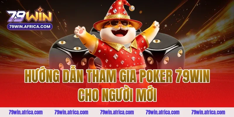 Hướng Dẫn Tham Gia Poker 79win Cho Người Mới