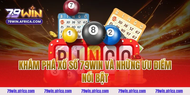 Khám phá xổ số 79win và những ưu điểm nổi bật