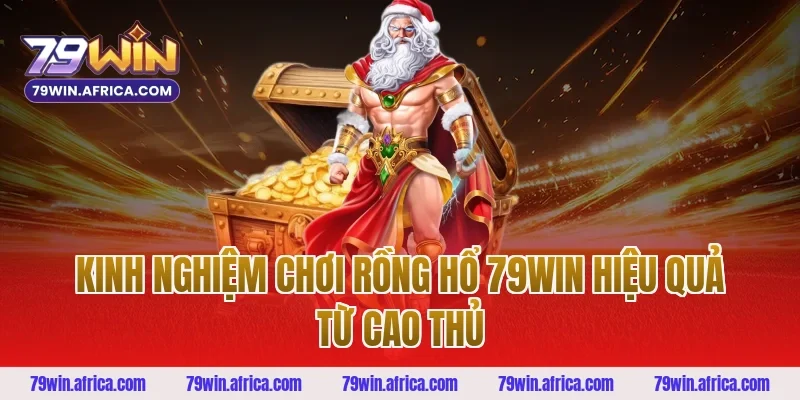 Kinh nghiệm chơi rồng hổ 79win hiệu quả từ cao thủ