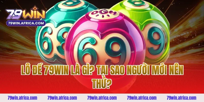 Lô Đề 79win Là Gì? Tại Sao Người Mới Nên Thử?