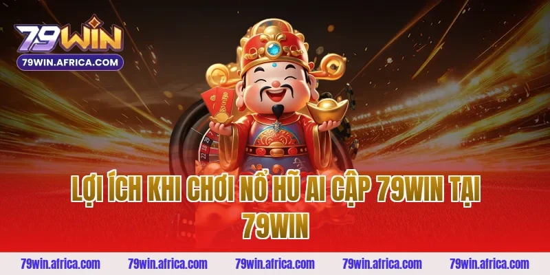 Lợi ích khi chơi nổ hũ ai cập 79win tại 79WIN