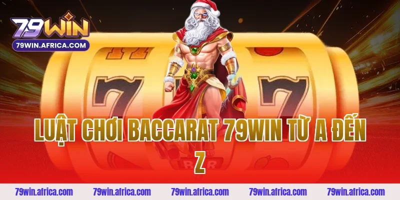 Luật Chơi Baccarat 79win Từ A Đến Z