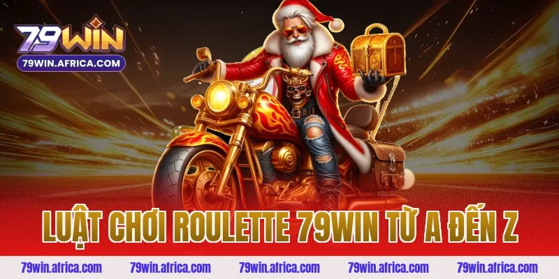 Luật Chơi Roulette 79win Từ A Đến Z