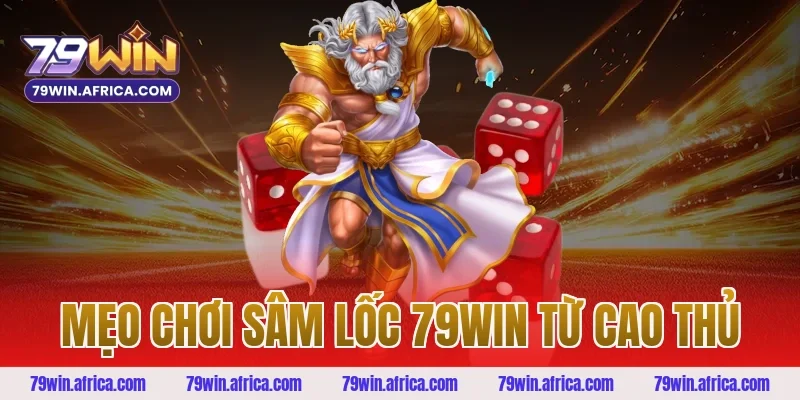 Mẹo chơi sâm lốc 79win từ cao thủ