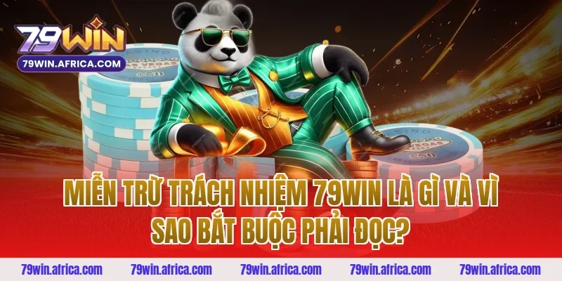 miễn trừ trách nhiệm 79win là gì và vì sao bắt buộc phải đọc?