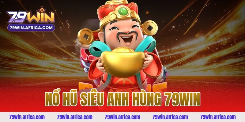 nổ hũ siêu anh hùng 79win