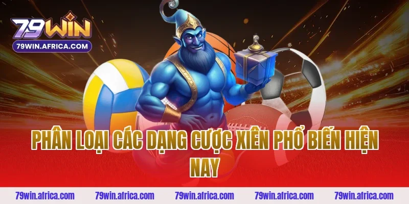 Phân Loại Các Dạng Cược Xiên Phổ Biến Hiện Nay