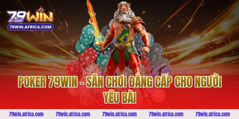 Poker 79win - Sân Chơi Đẳng Cấp Cho Người Yêu Bài