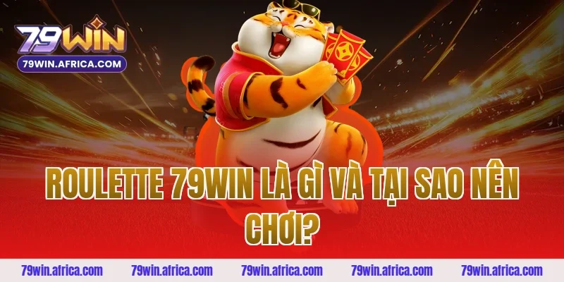 Roulette 79win Là Gì Và Tại Sao Nên Chơi?