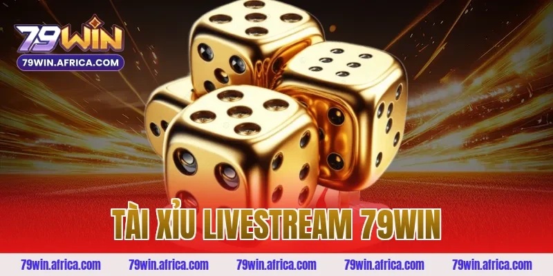 tài xỉu livestream 79win