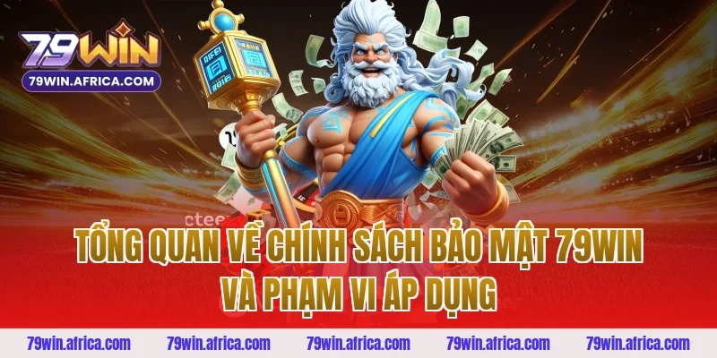 Tổng quan về chính sách bảo mật 79win và phạm vi áp dụng